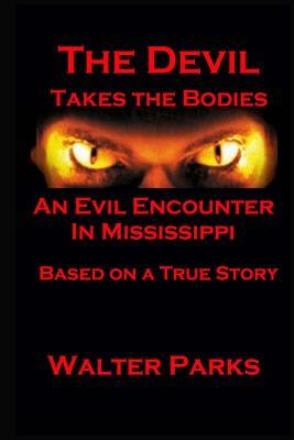 The Devil Takes the Bodies by Walter Parks