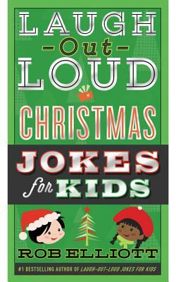Laugh-Out-Loud Christmas Jokes for Kids by Rob Elliott