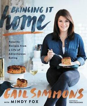 Bringing It Home: Favorite Recipes from a Life of Adventurous Eating by Gail Simmons