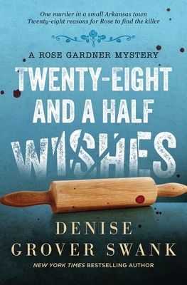 Twenty-Eight and a Half Wishes: Rose Gardner Mystery #1 by Denise Grover Swank