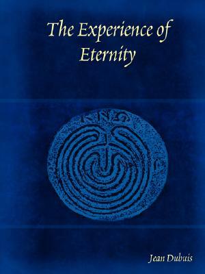 The Experience of Eternity by Jean Dubuis