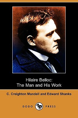 Hilaire Belloc: The Man and His Work (Dodo Press) by C. Creighton Mandell, Edward Shanks