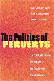 The Politics of Perverts: The Political Attitudes and Actions of Non-Traditional Sexual Minorities by Charles Anthony Smith, Shawn R. Schulenberg, Connor B. S. Strobel