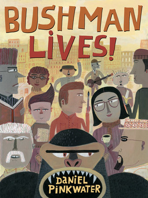 Bushman Lives! by Daniel Pinkwater, Calef Brown