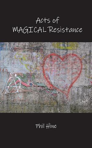 Acts of Magical Resistance by Phil Hine