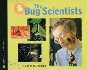 The Bug Scientists by Donna M. Jackson