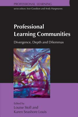 Professional Learning Communities: Divergence, Depth and Dilemmas by Louise Stoll, Karen Seashore Louis