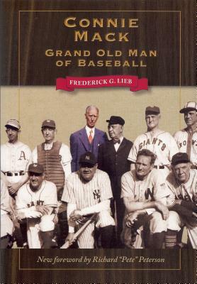 Connie Mack: Grand Old Man of Baseball by Frederick G. Lieb