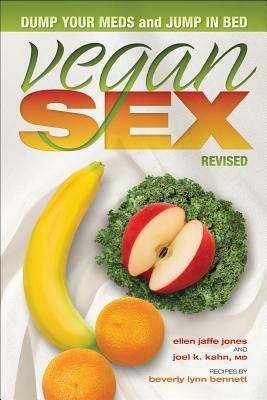 Vegan Sex Revised: Dump Your Meds and Jump in Bed by Ellen Jaffe Jones