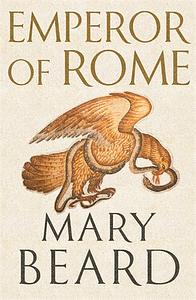 Emperor of Rome: Ruling the Ancient Roman World by Mary Beard