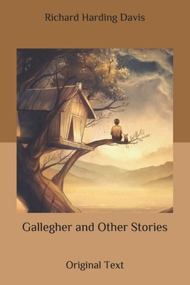 Gallegher and Other Stories: Original Text by Richard Harding Davis