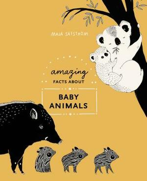 Amazing Facts about Baby Animals: An Illustrated Compendium by Maja Säfström