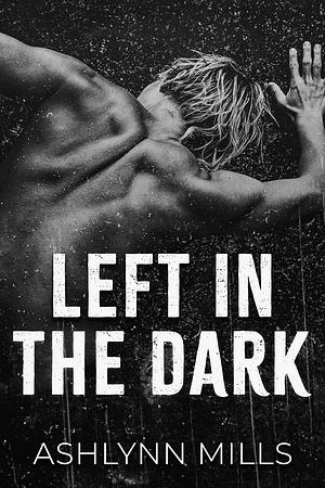 Left in the Dark by Ashlynn Mills