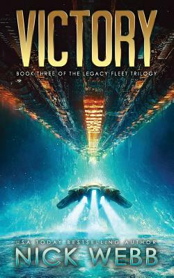 Victory: Book 3 of The Legacy Fleet Trilogy by Nick Webb