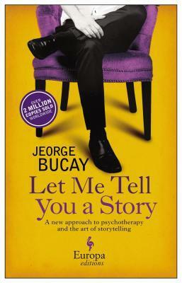 Let Me Tell You a Story: A New Approach to Healing through the Art of Storytelling by Jorge Bucay