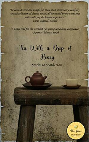 Tea with a Drop of Honey by Anshu Bhojnagarwala, Varadharajan Ramesh, Ell P., Srivalli Rekha, Priya Bajpai