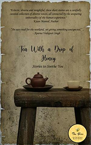 Tea with a Drop of Honey by Priya Bajpai, Varadharajan Ramesh, Anshu Bhojnagarwala, Ell P., Srivalli Rekha