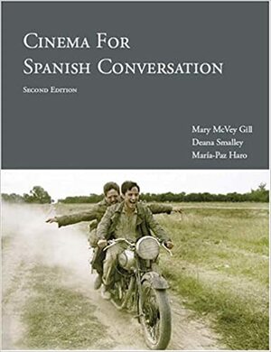 Cinema for Spanish Conversation by Mary McVey Gill, Deana Smalley, Maria Haro