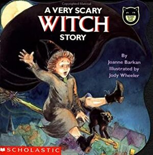 A Very Scary Witch Story by Jody Wheeler, Joanne Barkan