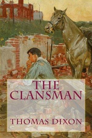 THE CLANSMAN, New Edition by Thomas Dixon Jr., Thomas Dixon Jr.