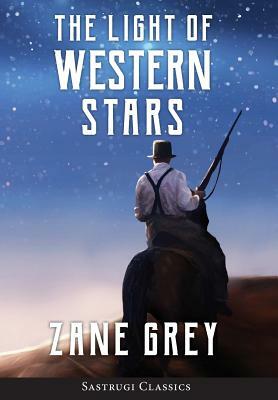 The Light of Western Stars (ANNOTATED) by Zane Grey