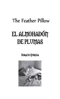 The Feather Pillow / El almohadón de plumas by Horacio Quiroga