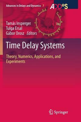 Time Delay Systems: Theory, Numerics, Applications, and Experiments by 