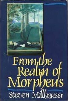 From the Realm of Morpheus by Steven Millhauser