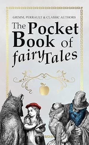 The Pocket Book of Fairy Tales by Théophile Gautier, Jacob Grimm, Charlotte-Rose de Caumont de La Force, Wilhelm Grimm, Charles Perreault