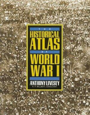 Historical Atlas of World War I by H.P. Willmott, Anthony Livesey