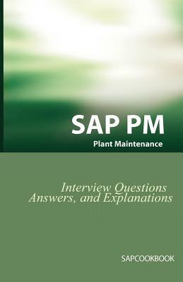 SAP PM Interview Questions, Answers, and Explanations: SAP Plant Maintenance Certification Review by Jim Stewart