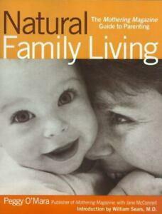 Natural Family Living: The Mothering Magazine Guide to Parenting by Peggy O'Mara