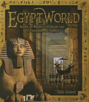 Egyptworld: Discover the Wonders of the Ancient Land of Tutankhamun and Cleopatra by S.A. Caldwell