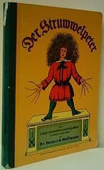 Der Struwwelpeter oder lustige Geschichten und drollige Bilder für Kinder von 3 bis 6 Jahren by Heinrich Hoffmann, Heinrich Hoffmann