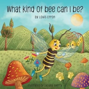 What kind of bee can I be? by Louis Efron