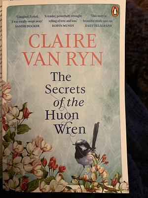 The Secrets of the Huon Wren by Claire van Ryn