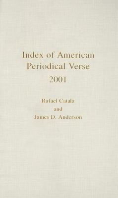 Index of American Periodical Verse 2001 by James D. Anderson, Rafael Català