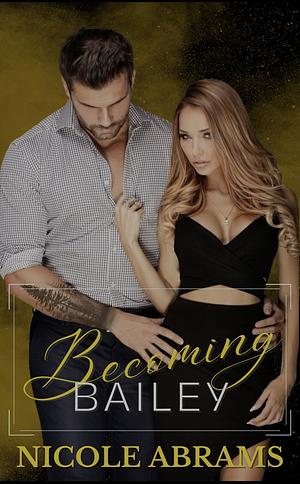 Becoming Bailey by Nicole Abrams