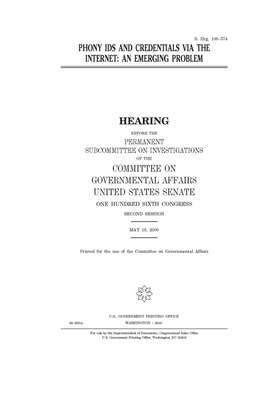 Phony IDs and credentials via the Internet: an emerging problem by United States Congress, United States Senate, Committee on Governmental Affa (senate)