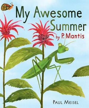 My Awesome Summer by P. Mantis by Paul Meisel