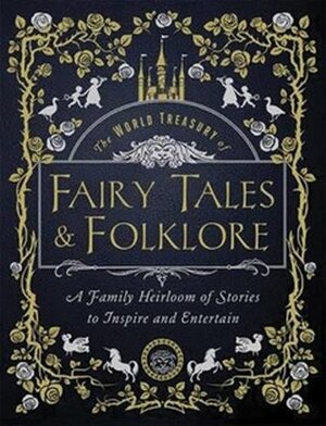 The World Treasury of Fairy Tales & Folklore: A Family Heirloom of Stories to Inspire & Entertain by William Gray