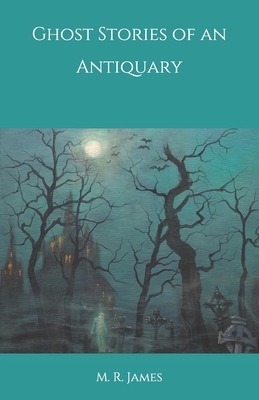 Ghost Stories of an Antiquary by M.R. James