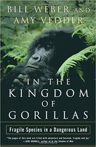In the Kingdom of Gorillas: Fragile Species in a Dangerous Land by Bill Weber