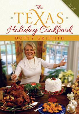 The Texas Holiday Cookbook by Dotty Griffith