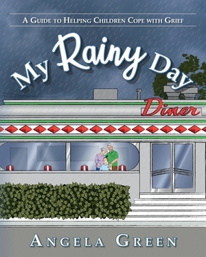 My Rainy Day: A Guide to Helping Children Cope with Grief by Angela Green