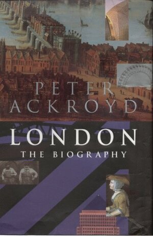 London: the Biography by Peter Ackroyd