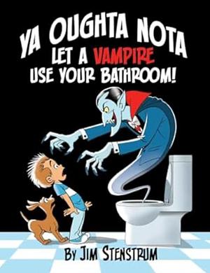 Ya Oughta Nota Let a Vampire Use Your Bathroom by Jim Stenstrum