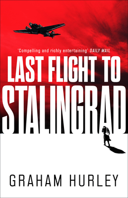 Last Flight to Stalingrad, Volume 5 by Graham Hurley