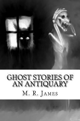 Ghost Stories of an Antiquary by M.R. James