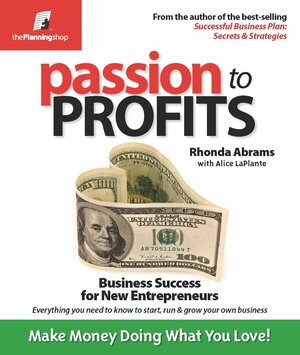 Passion to Profits: Business Success for New Entrepreneurs by Alice LaPlante, Rhonda M. Abrams